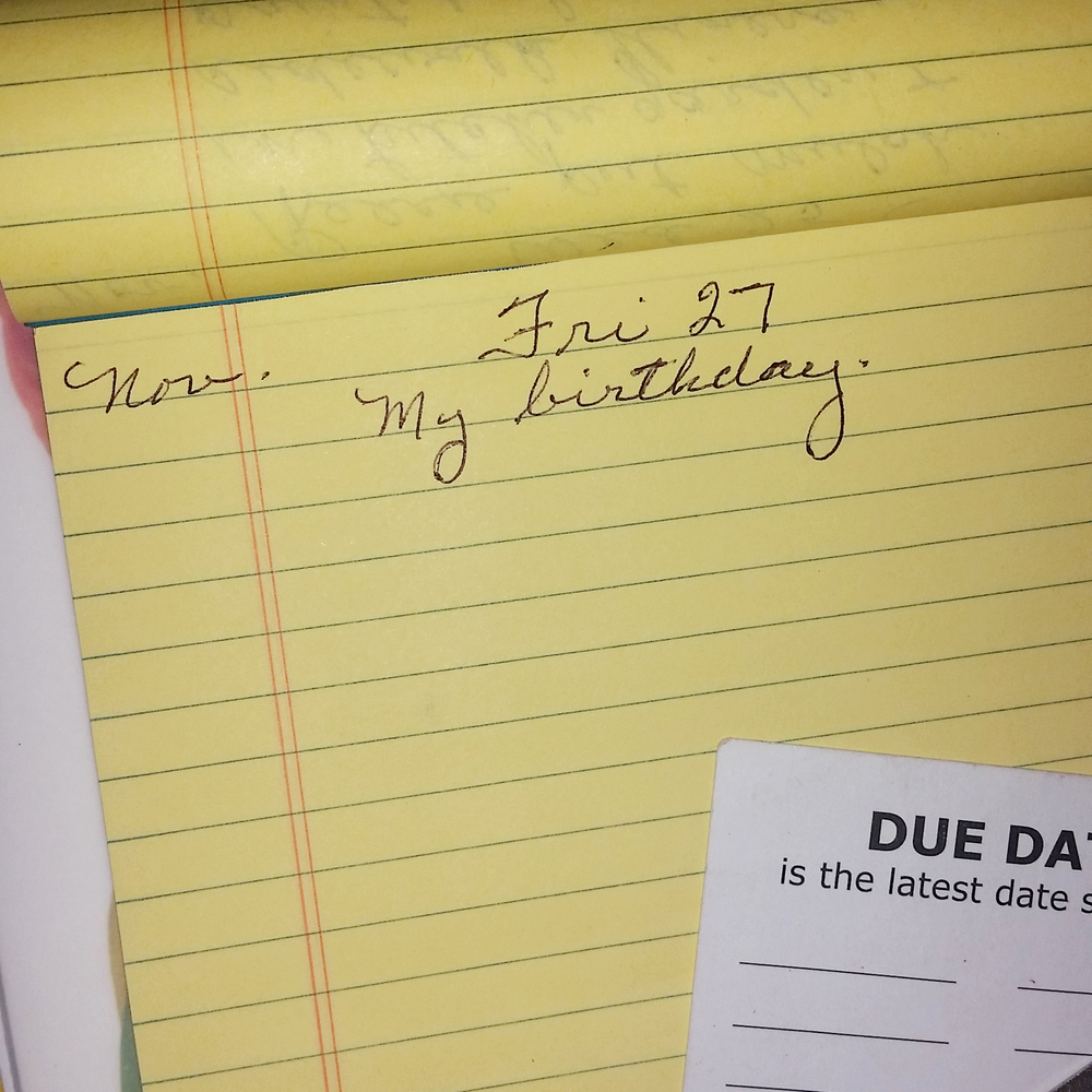  Nita wrote down her schedule each day. This one made me smile! Today.....my birthday :P  